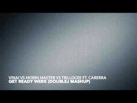 VINAI vs Mobin Master vs Trillogee ft. Carerra - Get Ready Werk (DoubleJ Mashup)