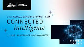 Lockton Global Benefits Forum – Asia 2026 Hong Kong Highlights | Lockton Asia