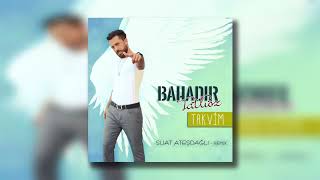 Bahadır Tatlıöz - Takvim (Suat Ateşdağlı Remix)