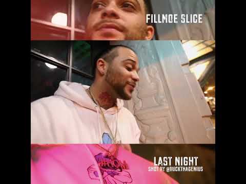Fillmoe Slice- Last night