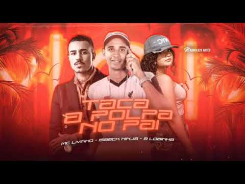 ISAACK NINJA FEAT : MC LIVINHO E A LOBINHA - TACA A POLPA NO PAI