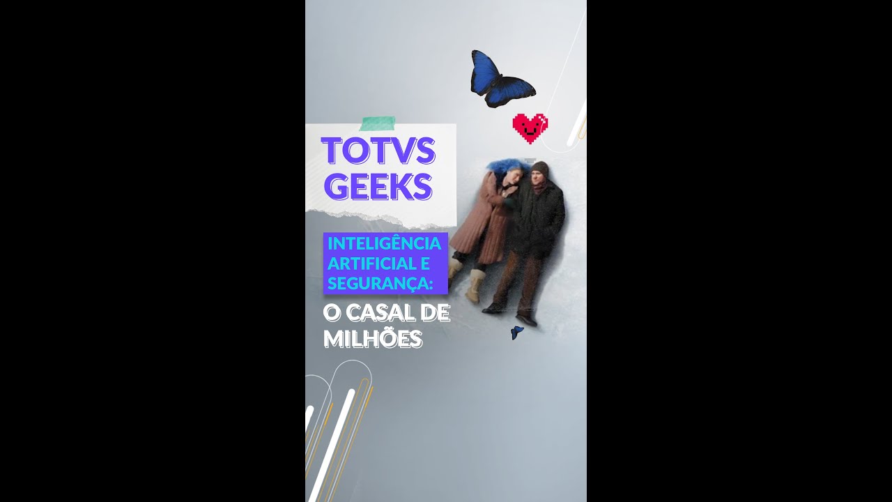 TOTVS GEEKS - Inteligência Artificial e Segurança: o casal de milhões