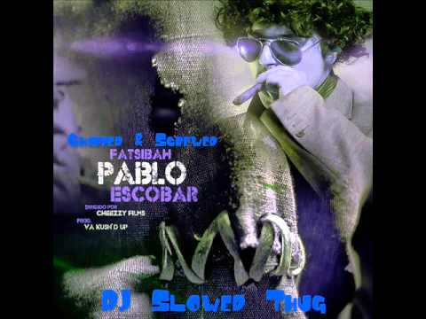 Fatsibah - Pablo Escobar (Chopped & Screwed)