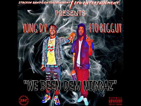YUNG DV x FTO BigGuy - WE BEEN DEM NIGGAZ