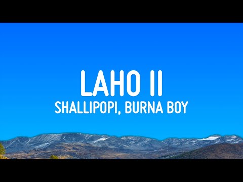 Shallipopi, Burna Boy - Laho II (Lyrics)