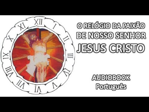 , title : 'O RELÓGIO DA PAIXÃO DE NOSSO SENHOR JESUS CRISTO - AUDIOBOOK'