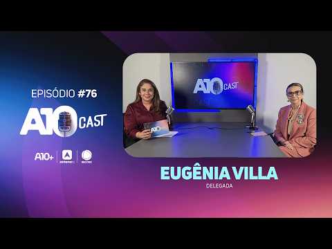 No A10Cast, delegada Eugênia Villa fala sobre violência de gênero, feminicídio e conscientização