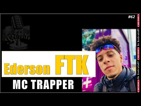 Ederson FTK - (Mc Trapper) de quebrada #podcast​ ​​#62