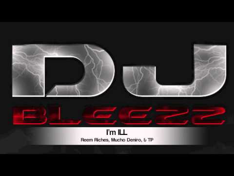 Reem Riches, Mucho Deniro, & TP - I'm ILL