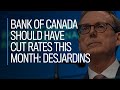 Bank of Canada should have cut rates this month: Desjardins