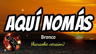 AQUÍ NO MÁS - BRONCO (karaoke version)