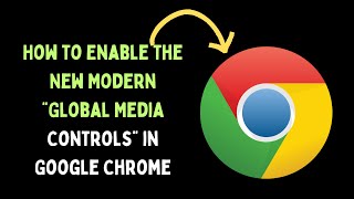How to Enable the New Modern “Global Media Controls” in Google Chrome 