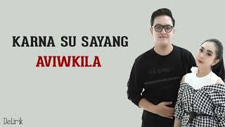 Download lagu Karna Su Sayang-aviwkila mp3 Download lagu Karna Su Sayang-aviwkila mp3