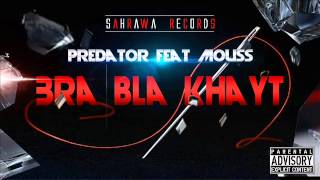 Predator  -Bra Bla Khayt-  Ft L'mouss