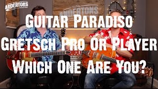 Guitar Paradiso - Gretsch Pro Or Player - Which One Are You?