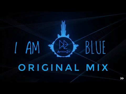 I am Blue [AwesomiZer] Original Mix (No Vocals edit)