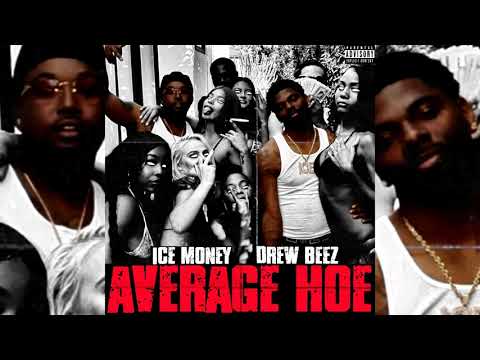 Ice Money x Drew Beez - Average Hoe