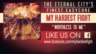 My Hardest Fight - Worthless To Me
