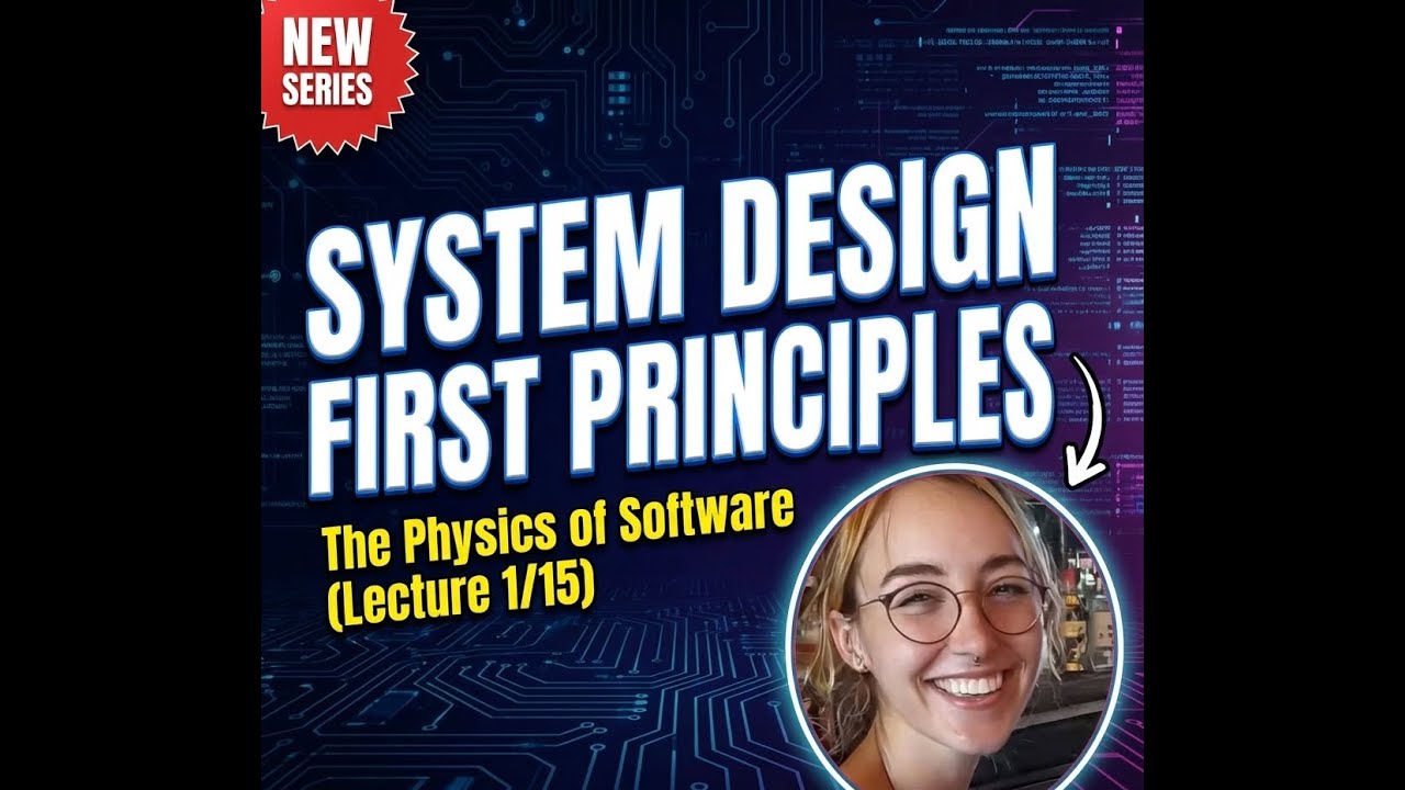 System Design First Principles: The Physics of Software [Video 1/15]