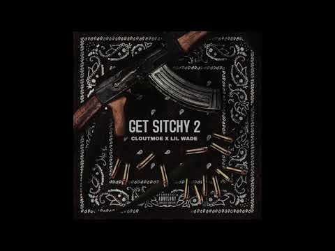 Cloutmoe x Lil Wade - Get Sitchy Pt 2