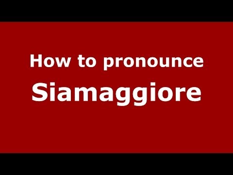 How to pronounce Siamaggiore (Italian/Italy) - PronounceNames.com