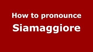 How to pronounce Siamaggiore