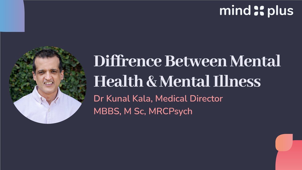Difference Between Mental Health and Mental illness | Dr Kunal Kala | MindPlus Retreat