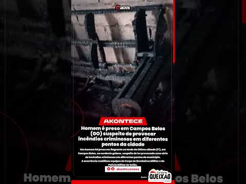 Homem é preso em Campos Belos (GO) suspeito de provocar incêndios criminosos em diferentes pontos da