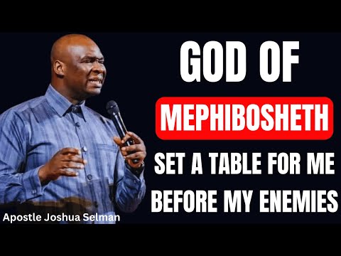 GOD OF MEPHIBOSHETH, SET A TABLE FOR ME BEFORE MY ENEMIES | APOSTLE JOSHUA SELMAN