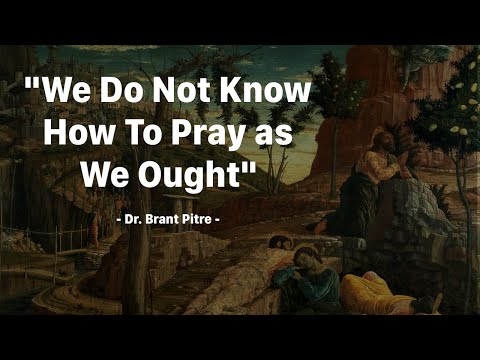 We Do Not Know How to Pray as We Ought