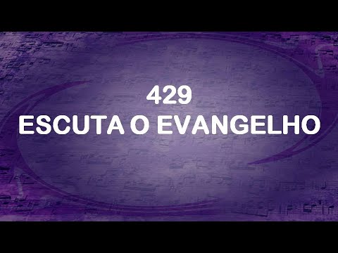 Harpa Cristã 429 - Escuta O Evangelho