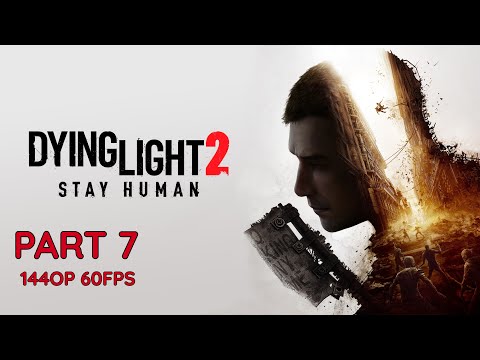 DYING LIGHT 2 100% Walkthrough Gameplay Part 7 - No Commentary (PC - 1440p 60FPS)