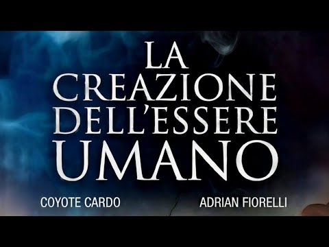 LA CREAZIONE DELL'ESSERE UMANO con COYOTE CARDO