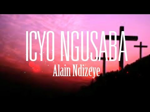 Icyo Ngusabye by Alain Ndizeye (Official Lyrics) 2022