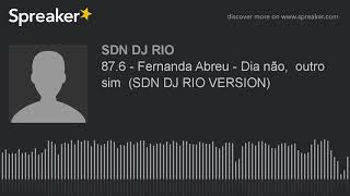 87.6 - Fernanda Abreu - Dia não,  outro sim  (SDN DJ RIO VERSION) (made with Spreaker)