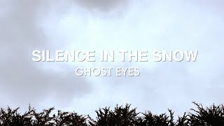 Silence in the Snow – “Ghost Eyes”