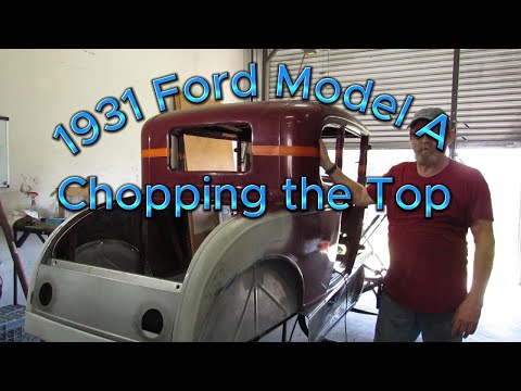 1931 Ford Model A : Chopping the Top