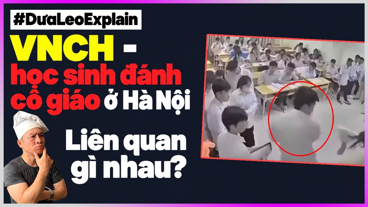 VNCH - học sinh đánh cô giáo ở Hà Nội: liên quan gì nhau? #DưaLeoExplain