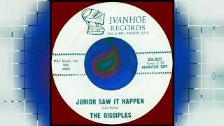 THE DISCIPLES - JUNIOR SAW IT HAPPEN