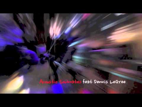 ACOUSTIC SOULMATES feat. Dennis LeGree