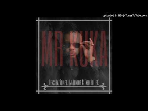 Mr. Kuka Feat. Dj Junior & Txio Bullet - Tens Razão (Audio)