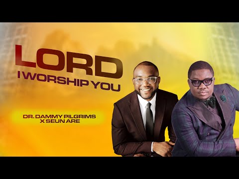 Lord I Worship You - Dr. Dammy Pilgrims (Feat. Seun Are)