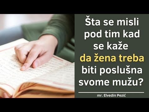Šta se misli pod tim kad se kaže da žena treba biti poslušna svome mužu? - mr. Elvedin Pezić