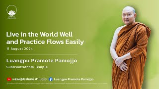 Live in the World Well, and Practice Flows Easily :: Luangpu Pramote Pamojjo 11 Aug 2024