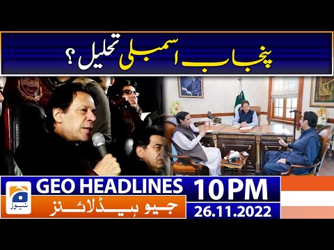 Geo News Headlines 10 PM | Dissolution of Punjab Assembly? | 26 November 2022