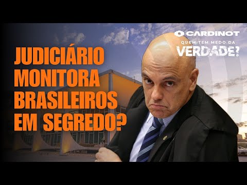 Judiciário monitora brasileiros em segredo? - Cortes de CARDINOT AO VI