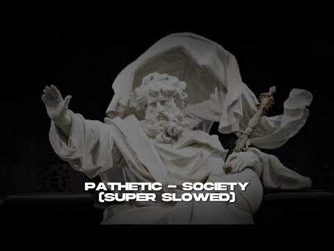 Pathetic - Society (Super-slowed)