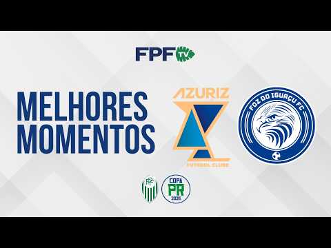AZURIZ 2X0 FOZ DO IGUAÇU | MELHORES MOMENTOS | COPA PARANÁ 2026 | RODADA 2