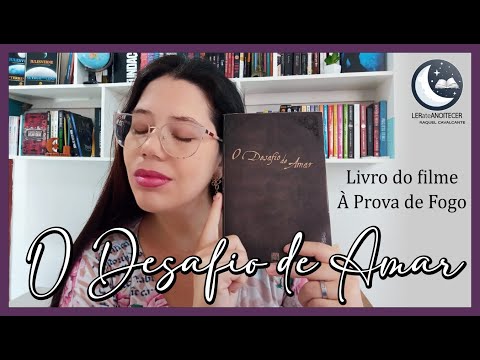 O DESAFIO DE AMAR (Livro do filme  Prova de Fogo) | RAQUEL CAVALCANTE