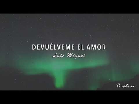 Luis Miguel - Devuélveme El Amor (Letra) ♡